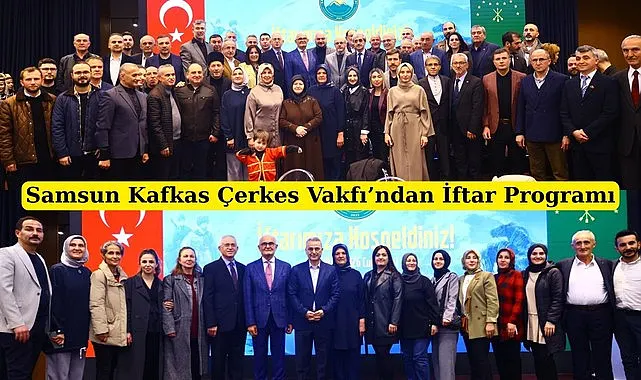 Samsun Kafkas Çerkes Vakfı'ndan İftar Programı
