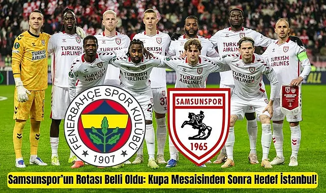 Samsunspor Fenerbahçe maçına Antalya'da hazırlanacak!