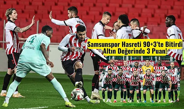 Samsunspor Hasreti 90+3'te Bitirdi Altın Değerinde 3 Puan!