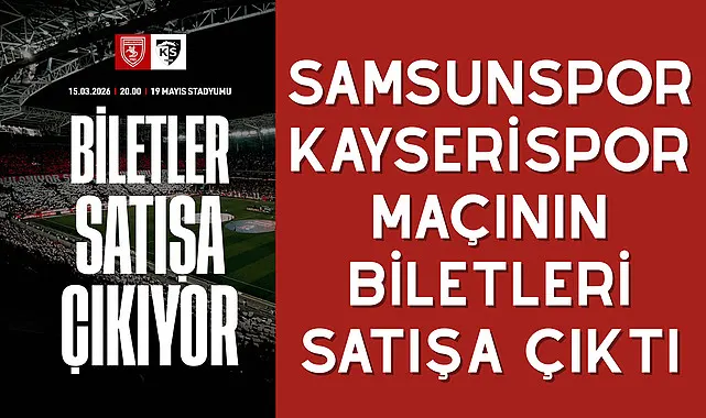 Samsunspor Kayserispor Maçının biletleri satışa çıkıyor