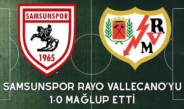 Samsunspor Rayo Vallecano'yu 1-0 Mağlup Etti