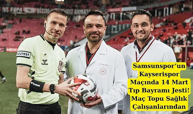 Samsunspor’un Kayserispor maçında maç topu Sağlık Çalışanlarından