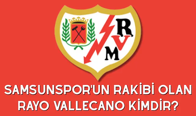 Samsunspor'un rakibi olan Rayo Vallecano kimdir?