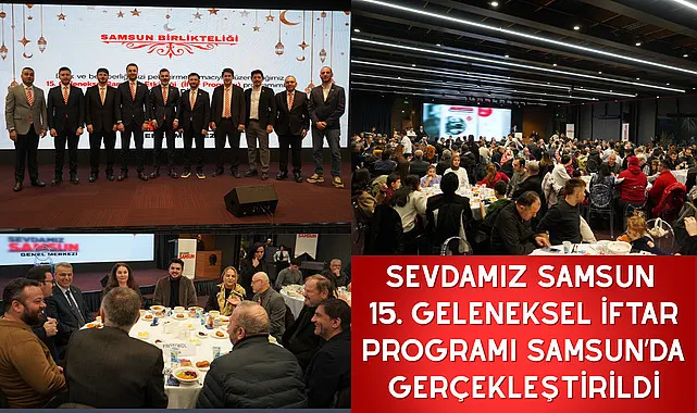 Sevdamız Samsun 15. Geleneksel İftar Programı Samsun’da Gerçekleştirildi