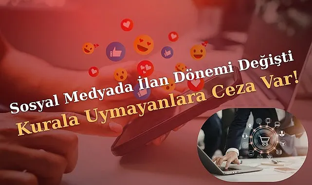 Sosyal medyada ilan devri değişti uymayanlara ceza var!