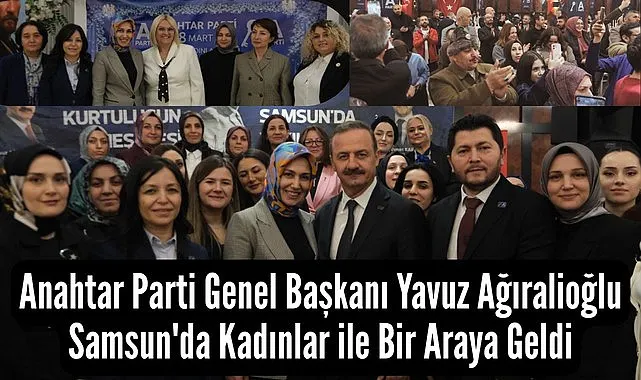 Yavuz Ağıralioğlu Samsun'da Kadınlar ile Bir Araya Geldi