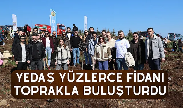 YEDAŞ Yüzlerce fidanı toprakla buluşturdu