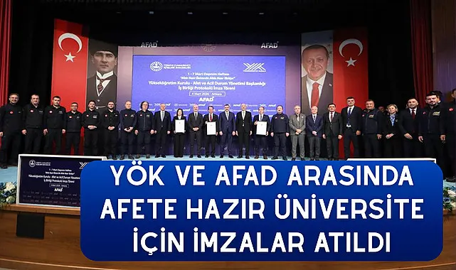 YÖK ve AFAD arasında Afete Hazır Üniversite için imzalar atıldı