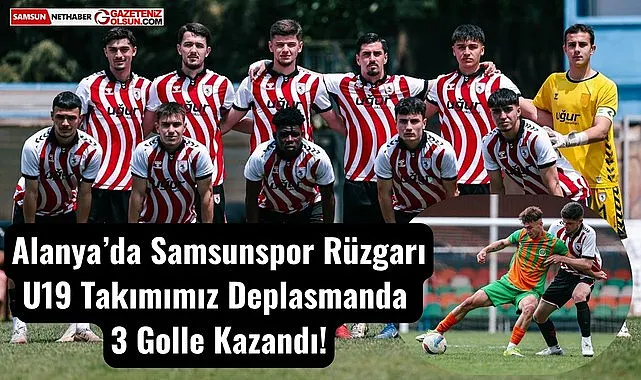 Alanya'da Samsunspor Rüzgarı U19 Takımımız Deplasmanda 3 Golle Kazandı!