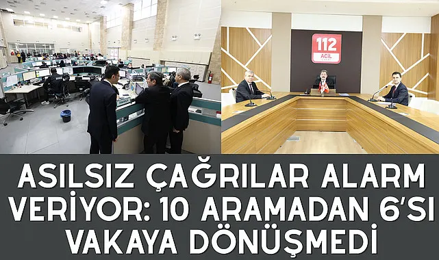 Asılsız çağrılar alarm veriyor