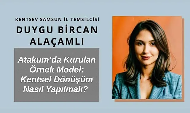 Atakum'da Kurulan Örnek Model: Kentsel Dönüşüm Nasıl Yapılmalı?