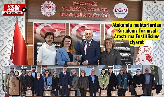 Atakumlu muhtarlardan Karadeniz Tarımsal Araştırma Enstitüsüne ziyaret