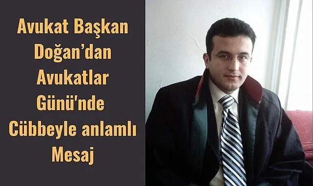Başkan Doğan’dan Avukatlar Günü'nde Cübbeyle anlamlı Mesaj