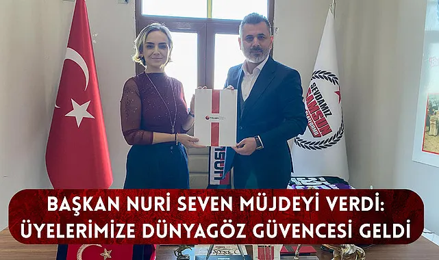 Başkan Nuri Seven Müjdeyi Verdi: Üyelerimize Dünyagöz Güvencesi Geldi