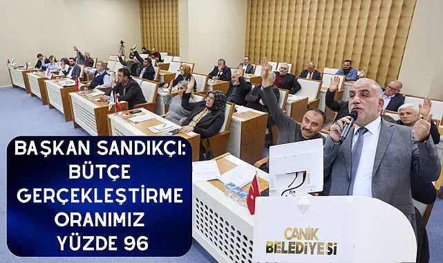 Başkan Sandıkçı: Bütçe gerçekleştirme oranımız yüzde 96