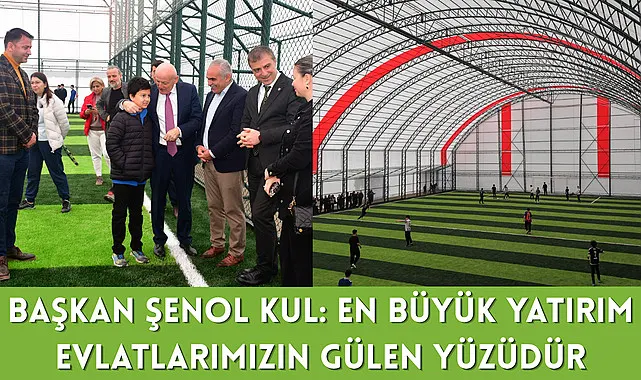 Başkan Şenol Kul: En büyük yatırım evlatlarımızın gülen yüzüdür