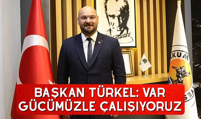 Başkan Türkel: Var gücümüzle çalışıyoruz