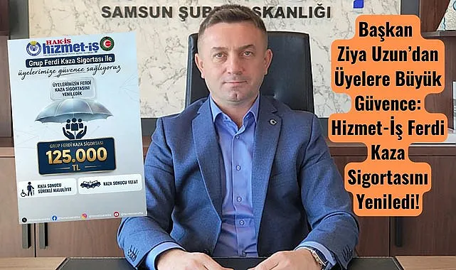 Başkan Ziya Uzun’dan Üyelere Büyük Güvence: Hizmet-İş Ferdi Kaza Sigortasını Yeniledi!