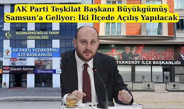 Büyükgümüş Samsun’a Geliyor: Vezirköprü ve Tekkeköy'de Açılış Yapılacak