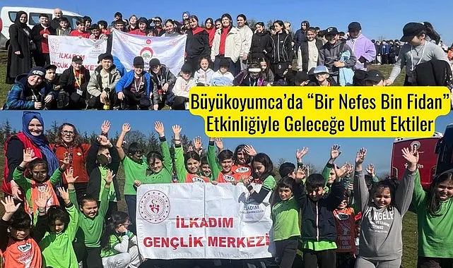 Büyükoyumca'da Bir Nefes Bin Fidan Etkinliğiyle Geleceğe Umut Ektiler