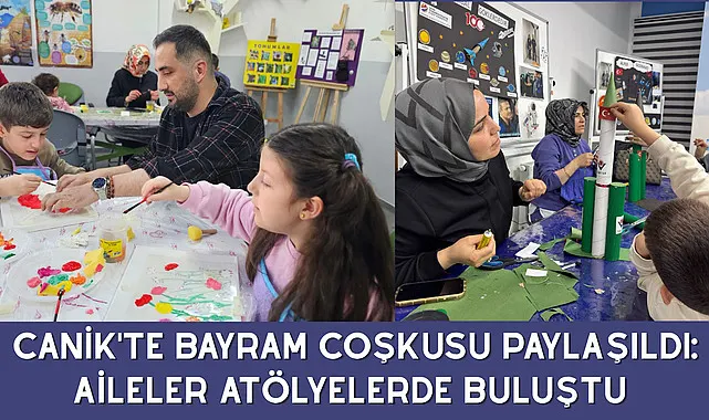 Canik'te Bayram Coşkusu Paylaşıldı: Aileler Atölyelerde Buluştu 