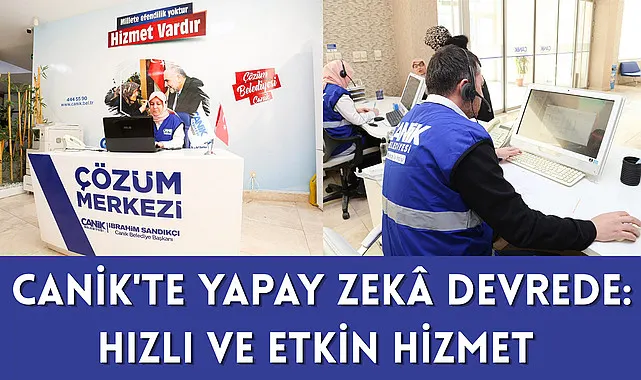 Canik'te Yapay Zekâ Devrede: Hızlı ve Etkin Hizmet 