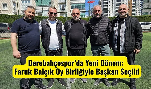 Derebahçespor'da Yeni Dönem: Faruk Balçık Oy Birliğiyle Başkan Seçildi
