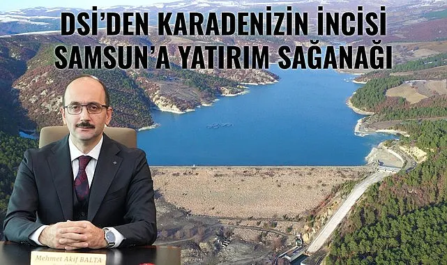 Devlet Su İşleri'nden Samsun'da 59,3 Milyar TL'lik yatırım