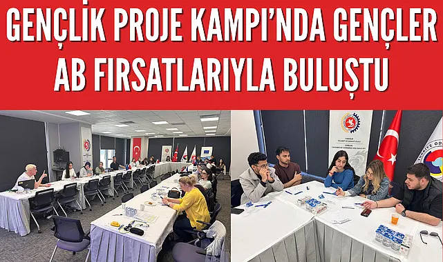 Gençlik Proje Kampı’nda Gençler AB Fırsatlarıyla Buluştu