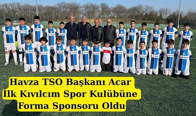 Havza TSO Başkanı Acar İlk Kıvılcım Spor Kulübüne Forma Sponsoru Oldu