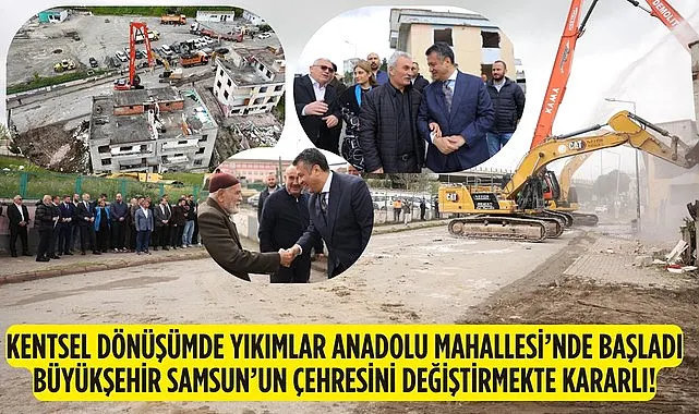 İlkadım Anadolu Mahallesi’nde kentsel dönüşüm yıkımla başladı