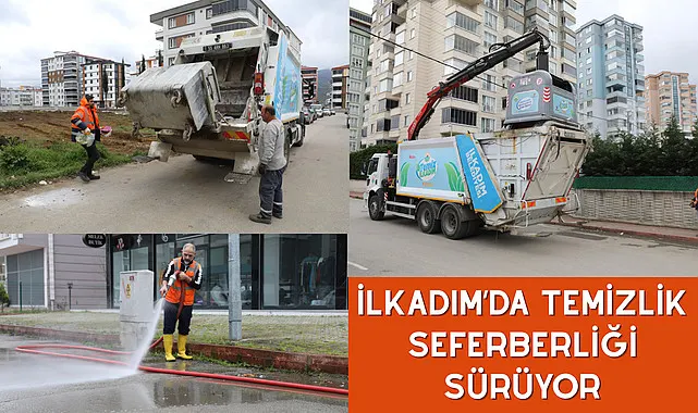 İlkadım’da temizlik seferberliği sürüyor