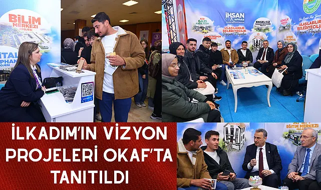 İlkadım’ın Vizyon Projeleri OKAF’ta Tanıtıldı
