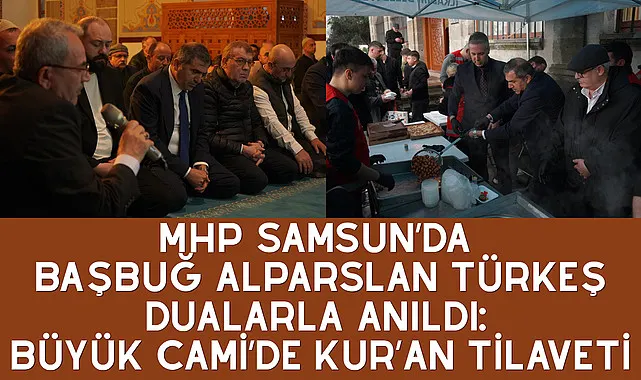 MHP Samsun’da Başbuğ Alparslan Türkeş Dualarla Anıldı: Büyük Cami’de Kur’an Tilaveti