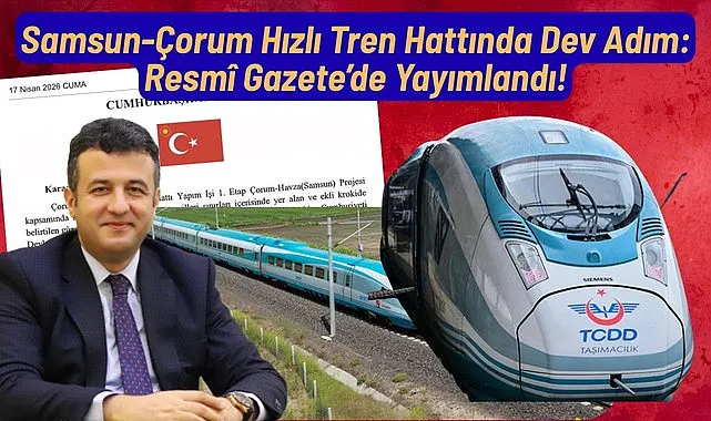 Resmî Gazete’de Yayımlandı Samsun Çorum Hızlı Tren Hattında Dev Adım