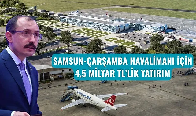 Samsun Çarşamba Havalimanı için 4,5 milyar TL'lik yatırım
