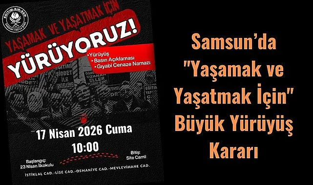 Samsun’da Eğitimciler Yaşamak ve Yaşatmak İçin Yürüyecek!