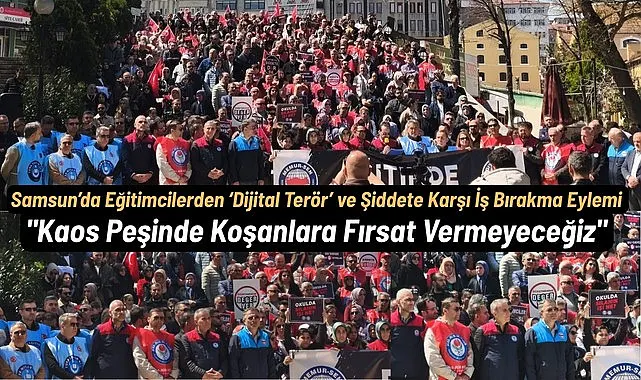 Samsun’da Eğitimcilerden Dijital Terör ve Şiddete Karşı İş Bırakma Eylemi
