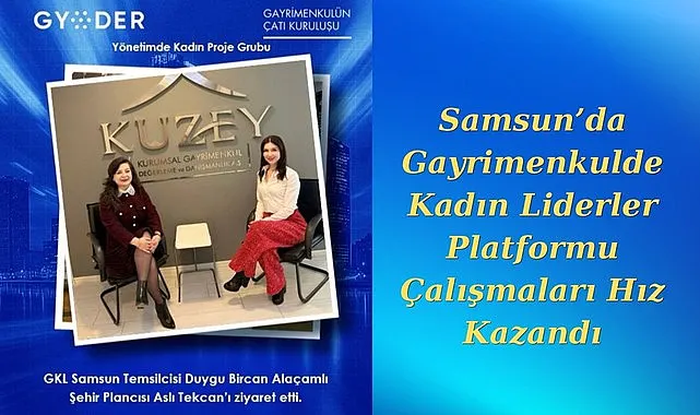 Samsun’da Gayrimenkulde Kadın Liderler Platformu Çalışmaları Hız Kazandı