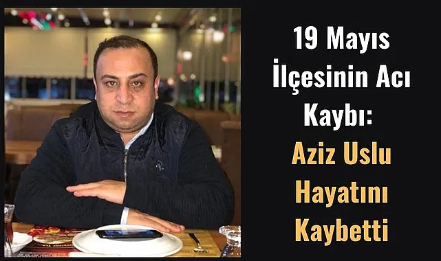 Samsun'da MHP'li Meclis Üyesi Aziz Uslu hayatını kaybetti