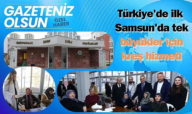 Samsun'da yaşlılar için kreş hizmeti Ata Ocağı'nda!