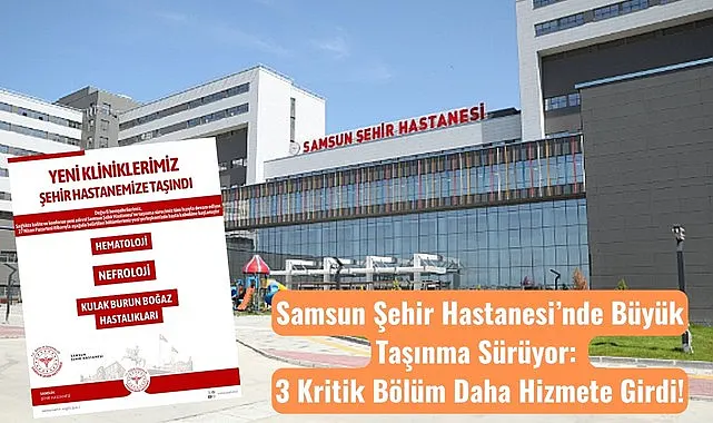 Samsun Şehir Hastanesi’nde 3 Bölüm Daha Hizmete Girdi!