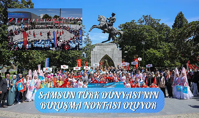 Samsun Türk Dünyası'nın buluşma noktası oluyor