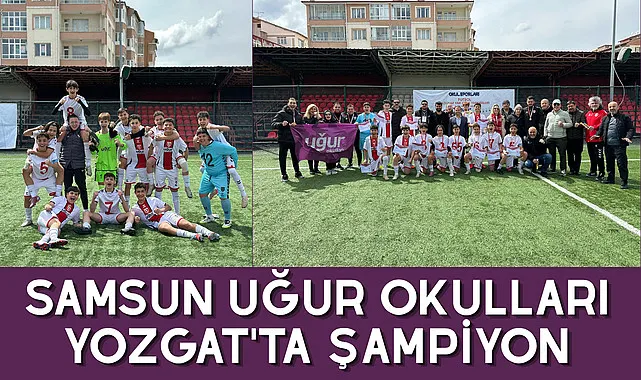 Samsun Uğur Okulları Yozgat'ta şampiyon