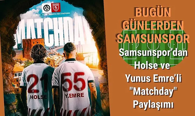 Samsunspor Alanya Deplasmanında! Alanyaspor Samsunspor Maçı Ne Zaman, Saat Kaçta, Hangi Kanalda?