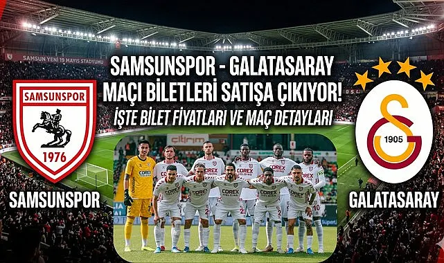 Samsunspor Galatasaray Maçı Biletleri bugün Satışa Çıkıyor Bilet Fiyatları ve Maç Detayları