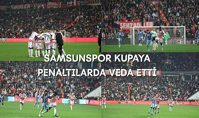 Samsunspor kupaya penaltılarda veda etti