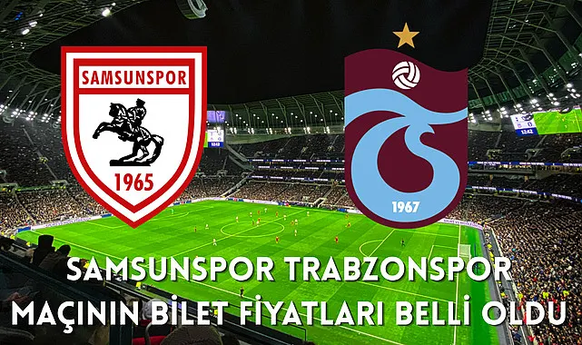 Samsunspor Trabzonspor maçının bilet fiyatları belli oldu
