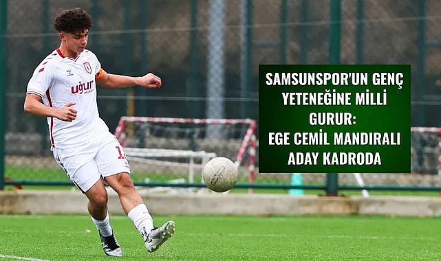 Samsunsporlu Ege Cemil Mandıralı'ya milli davet