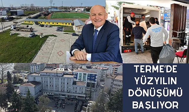 Terme'de yüzyılın dönüşümü başlıyor